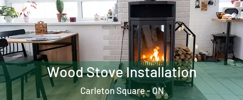  Wood Stove Installation Carleton Square - ON