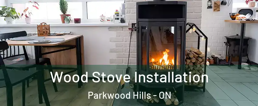  Wood Stove Installation Parkwood Hills - ON